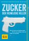 [GU 01] • Zucker · Der heimliche Killer · Wie wir krank und süchtig werden